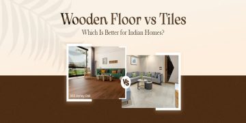 Wooden Flooring vs Tiles: Which Is Better for Indian Apartments?